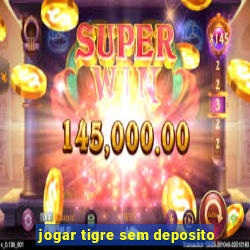 jogar tigre sem deposito